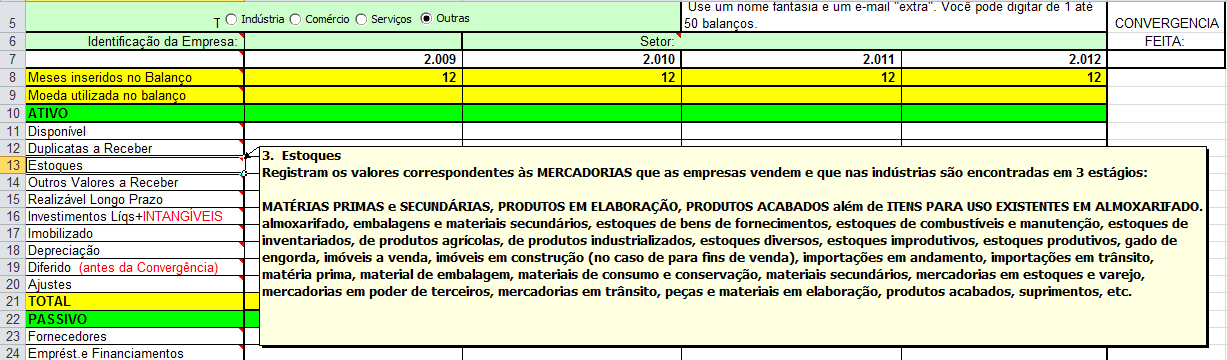 Ainda para efeito da ANÁLISE DE GESTÃO, virá(ão) então em seguida, a(s) conta(s) de ESTOQUES e depois delas as demais contas do Ativo Circulante, inclusive aquelas antes e depois de DUPLICATAS A