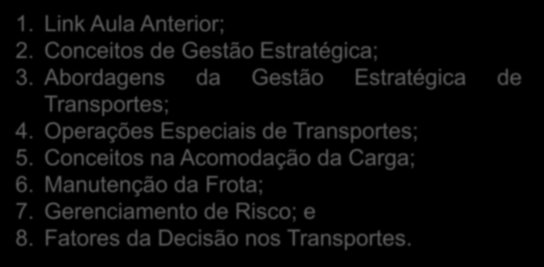 SUMÁRIO 1. Link Aula Anterior; 2. Conceitos de Gestão Estratégica; 3. Abordagens da Gestão Estratégica de Transportes; 4.