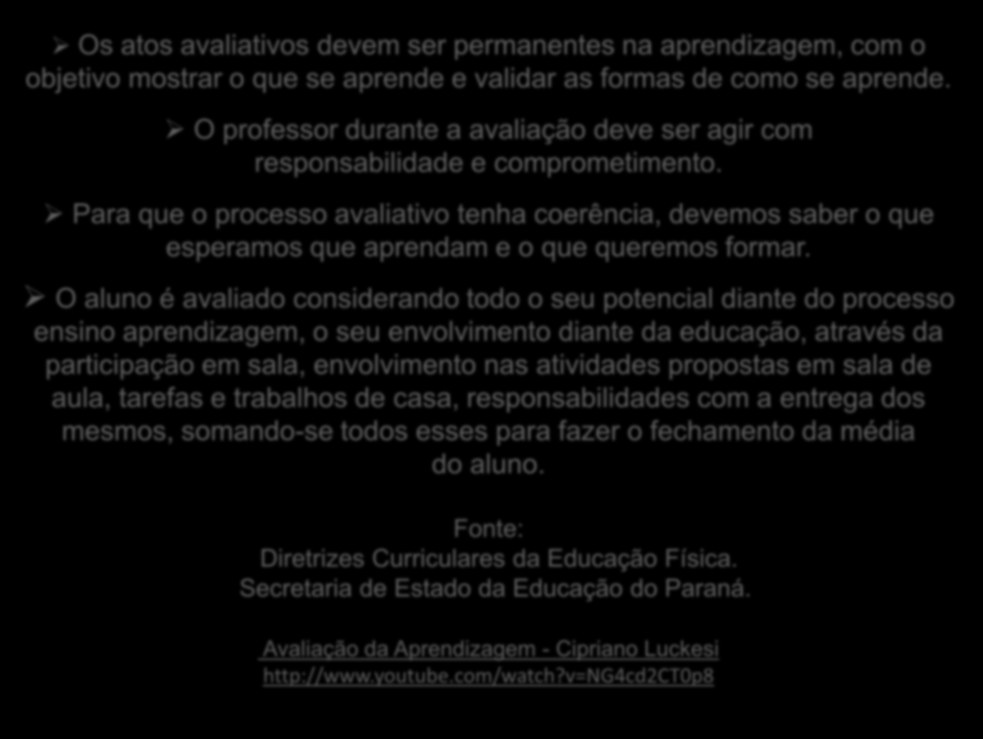 Os atos avaliativos devem ser permanentes na aprendizagem, com o objetivo mostrar o que se aprende e validar as formas de como se aprende.