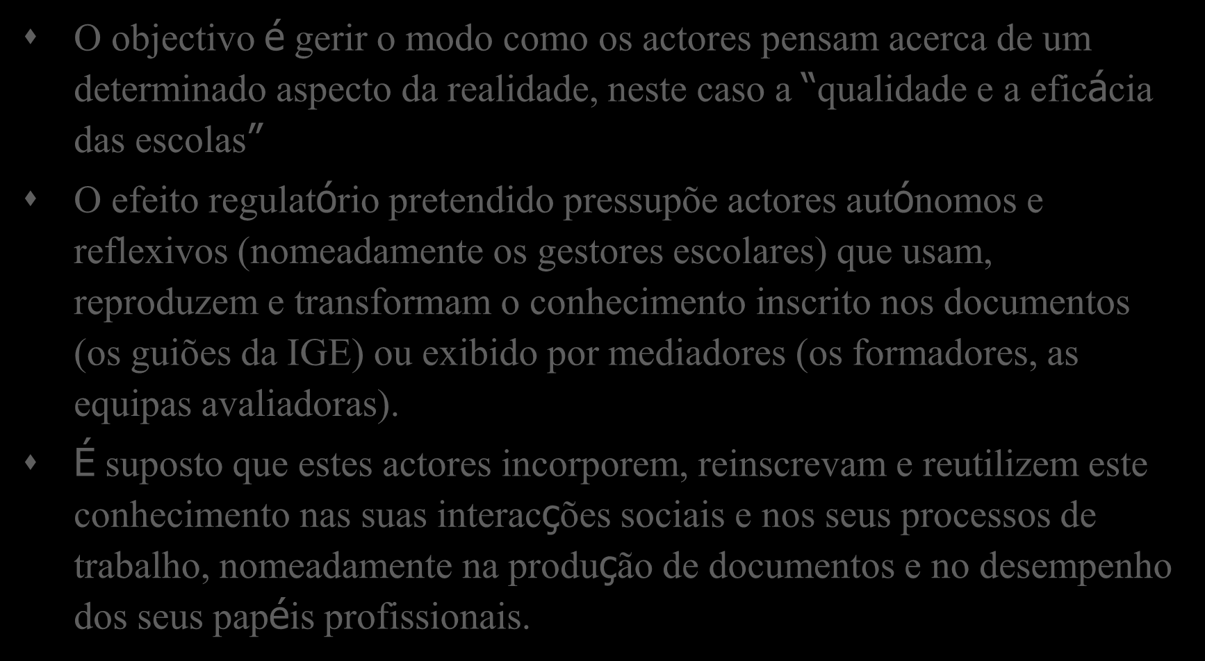 Regulação pelo conhecimento O objectivo é gerir o modo como os actores pensam acerca de um determinado aspecto da realidade, neste caso a qualidade e a eficácia das escolas O efeito regulatório