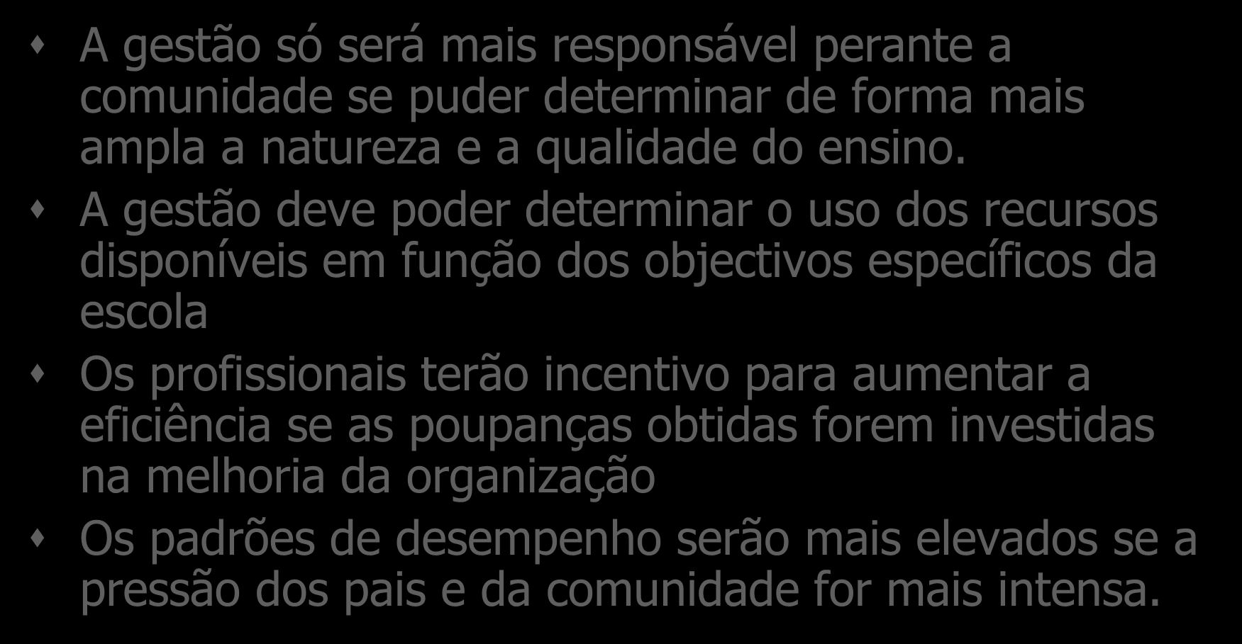 Gestão Escolar: pressupostos da autonomia das escolas A gestão só será mais responsável perante a comunidade se puder determinar de forma mais ampla a natureza e a qualidade do ensino.