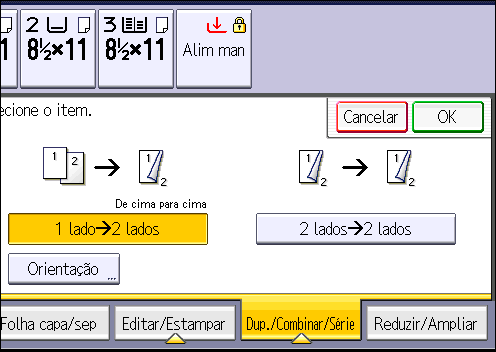 3. Copiar Original Colocar originais Orientação do original Orientação Copy De cima para cima De cima para baixo 1. Pressione [Dup./Combinar/Série]. 2. Certifique-se de que [Duplex] está seleccionado.