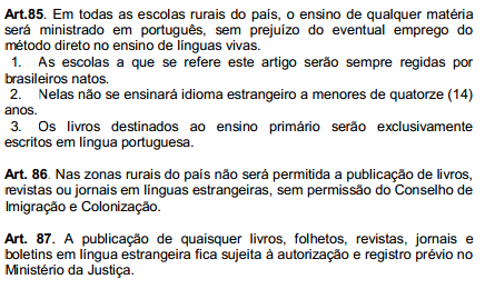 Decreto-lei n. 406 de maio de 1938 A interdição da língua alemã, na escola, fez com que vários alunos deixassem de falar a língua dos pais e avós.