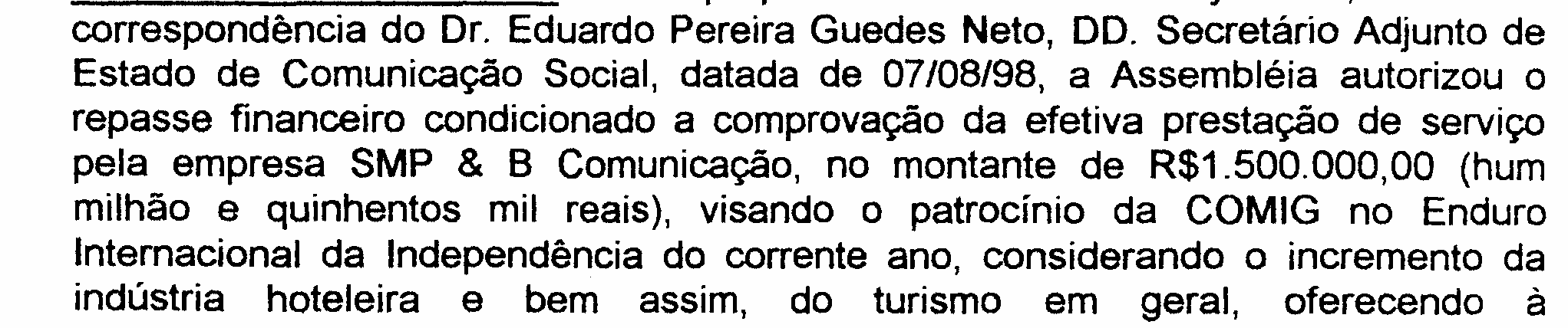 Posteriormente, foi realizada no dia 21/08/1998 a Assembléia Geral Extraordinária que autorizou o repasse à SMP&B COMUNICAÇÃO da quantia de R$1.500.