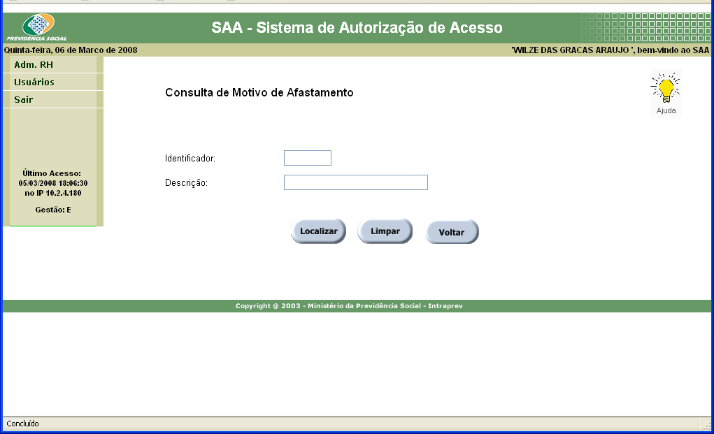 Motivo de Afastamento Layout de Telas do Módulo Utilize esta tela para executar a seguinte funcionalidade: Consultar o motivo de Afastamento do Usuário.