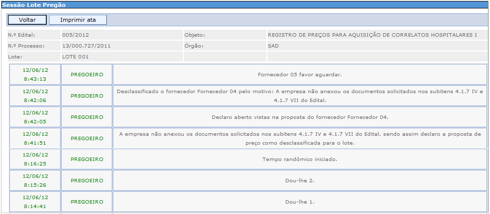 Os atos registrados no pregão poderão ser impressos, para isso, basta acionar a opção Imprimir Ata. 4.