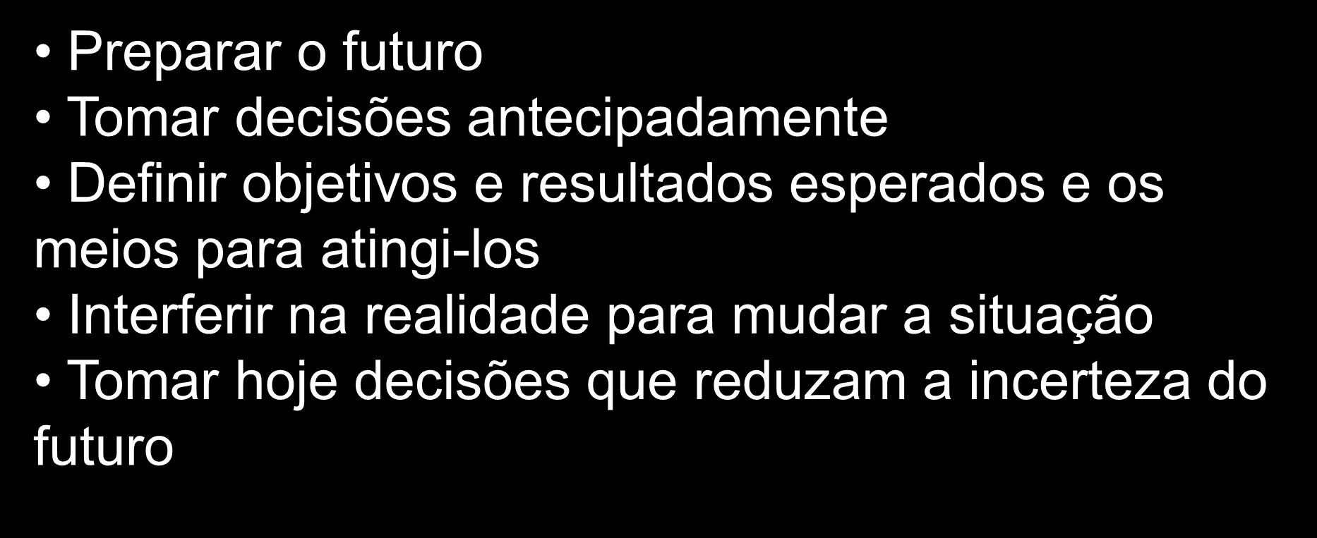 NATUREZA DO PROCESSO DE PLANEJAMENTO Preparar o futuro Tomar decisões antecipadamente Definir objetivos e resultados esperados