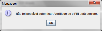 Será apresentada ao usuário uma tela solicitando uma senha. O usuário deve informar a SENHA DO CERTIFICADO DIGITAL. Caso seja informada uma senha incorreta o sistema apresentará a mensagem abaixo.