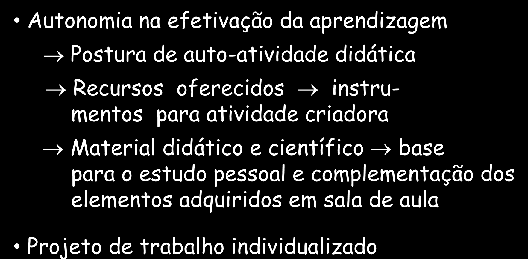 Pós-graduação Exigências específicas para estudos Novas tarefas novas posturas Autonomia na efetivação da aprendizagem Postura de auto-atividade didática Recursos oferecidos instrumentos