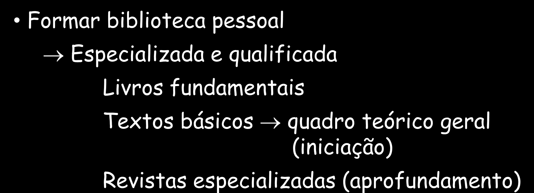 OS INSTRUMENTOS DE TRABALHO Formação do especialista atividades práticas e laboratoriais Formar biblioteca pessoal EMBASAMENTO TEÓRICO