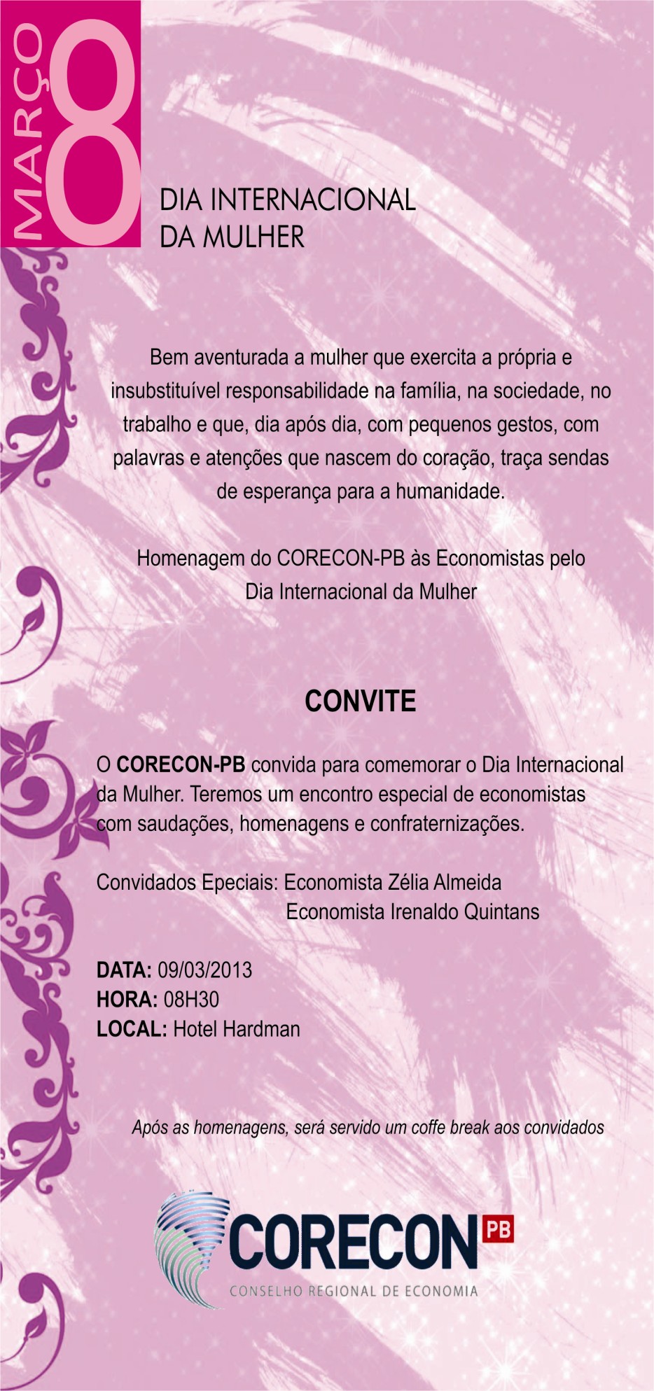 @coreconpb Corecon Paraíba 11 à 17 de março de 2013 Volume 2, Edição 116 Mural Especial em Homenagem ao Dia Internacional da Mulher O Dia Internacional da Mulher vem sendo comemorado mundialmente