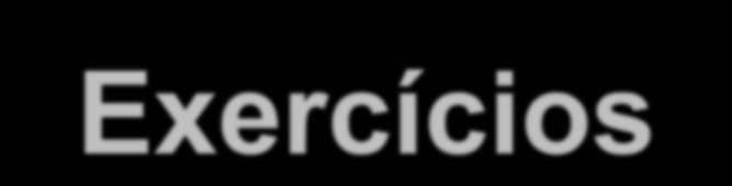 Exercícios Os exemplos a seguir podem nos mostrar algumas das aplicações práticas dessa nossa nova descoberta.