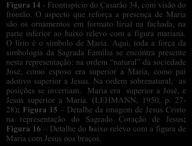 Aqui, toda a força da simbologia da Sagrada Família se encontra presente nesta representação: na ordem natural da sociedade José, como esposo era superior a Maria, como pai adotivo superior a Jesus.