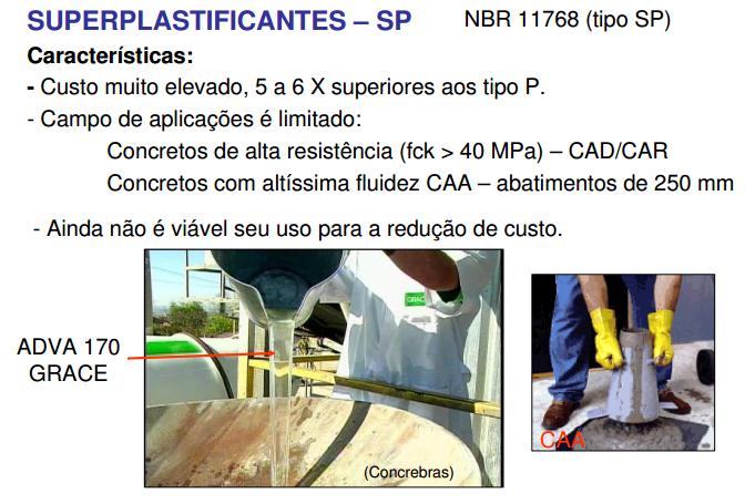 Redutores de Água Redutores de Água Aditivos superplastificantes: 1ª Geração Lignosulfonados, Melanina-formaldeído; Período de eficiência muito curto; Adição no local da obra, e não na usina.