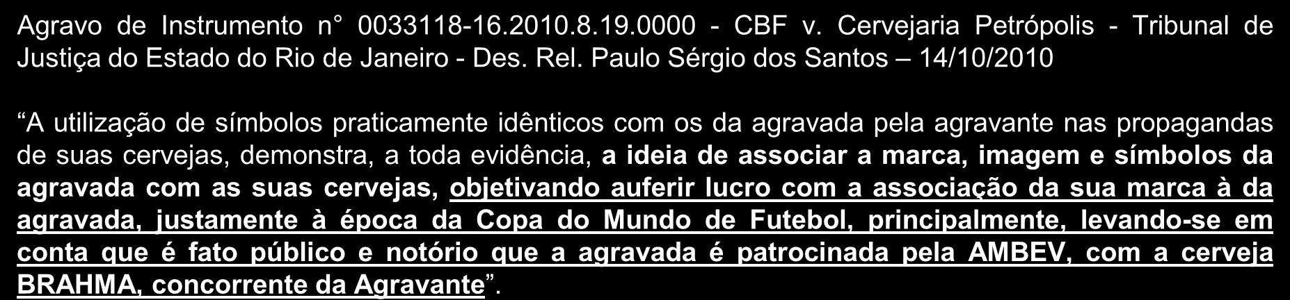 Casos Agravo de Instrumento n 0033118-16.2010.8.19.0000 - CBF v. Cervejaria Petrópolis - Tribunal de Justiça do Estado do Rio de Janeiro - Des. Rel.