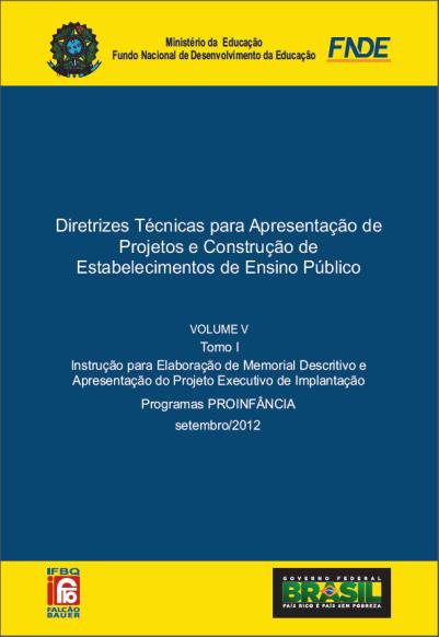 do Projeto de Transposição Programa ProInfância Volume IV - Caderno de Serviços e Encargos Programa ProInfância, Tomos I e II Volume V - Instrução para Elaboração de Memorial