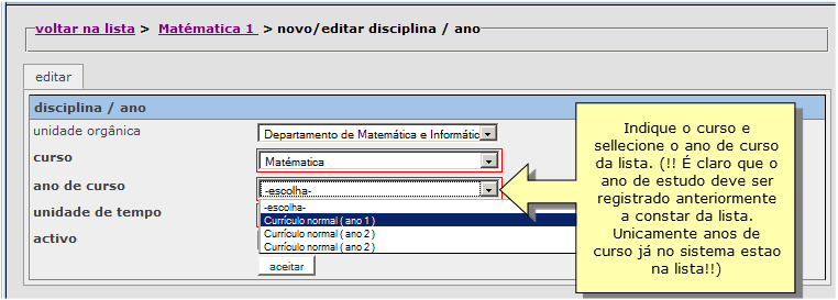 5.4.6. Ligar uma disciplina a um ano de curso. O programa ou conteúdo de um ano de curso consiste das disciplinas um estudante deve seguir para esse ano.