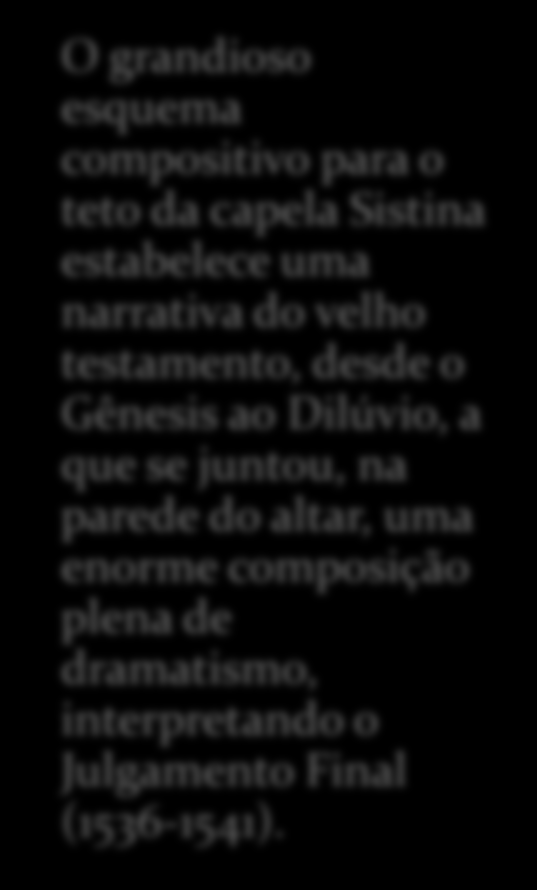 MIGUEL ÂNGELO O grandioso esquema compositivo para o teto da capela Sistina estabelece uma narrativa do