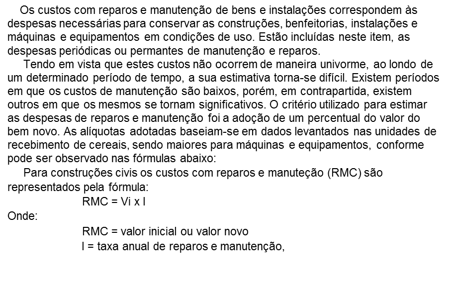 2.1.3 Reparos e manutenção de bens e instalações Vi = Tabela 8: Custos totais de reparos e manutenção Valor (R$) l (%) Custo R$ Construção civil 17.500.000,00 0,50% 87.