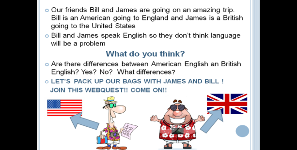 Travelling in the language => nesta webquest os alunos são convidados a conhecer as diferenças entre o inglês britânico e o inglês americano.