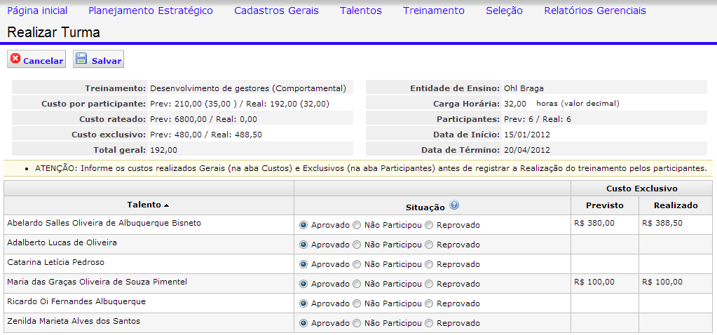 Realização da Turma de Treinamento Clique em Realizar Turma para registrar que a turma foi realizada (será a última ação); Para cada participante indique se Participou, Não participou, ou foi