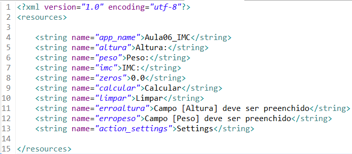 TRABALHANDO COM LITERAIS NO ANDROID Adicione agora as demais literais dentro do arquivo, deixando-o conforme o código abaixo: Como pode ser observado, além do nome do aplicativo e