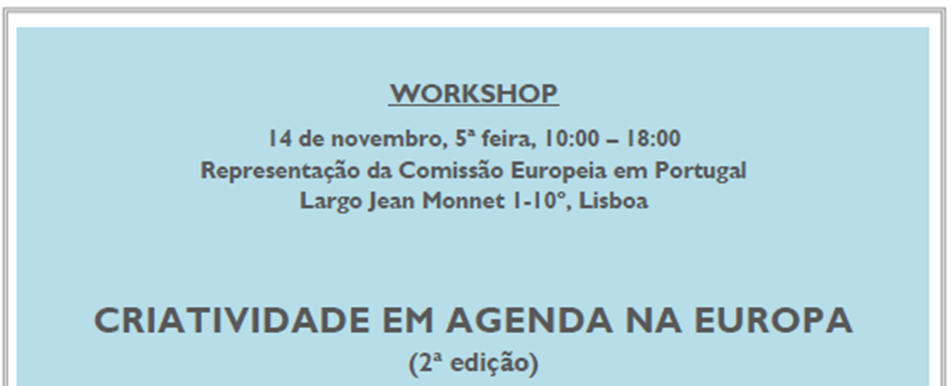 2) Workshop «Criatividade em Agenda na Europa» Local: Representação da Comissão Europeia em Portugal Data: 14.Novembro.2013 Link: http://www.proximofuturo.