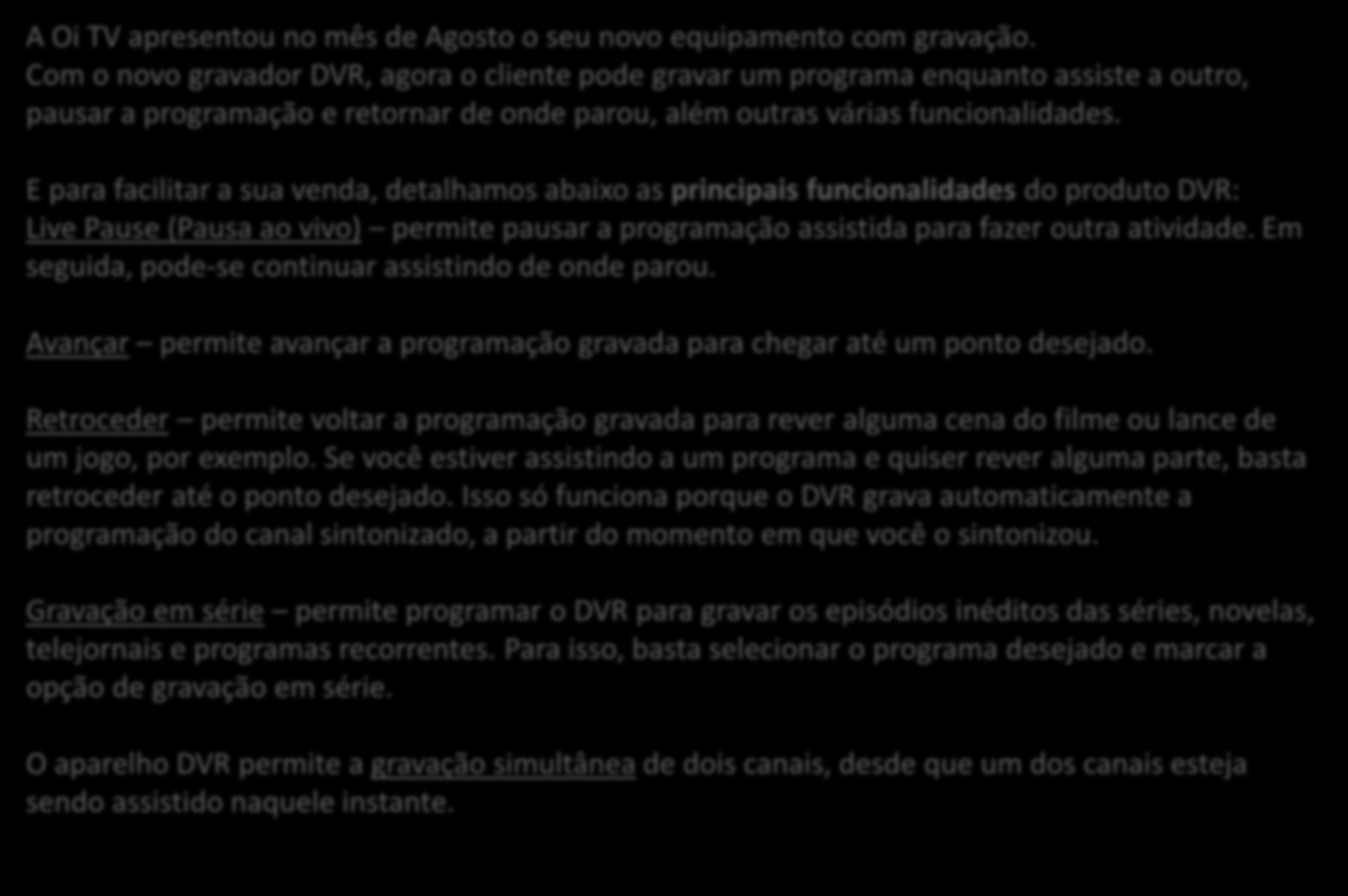 DVR A Oi TV apresentou no mês de Agosto o seu novo equipamento com gravação.