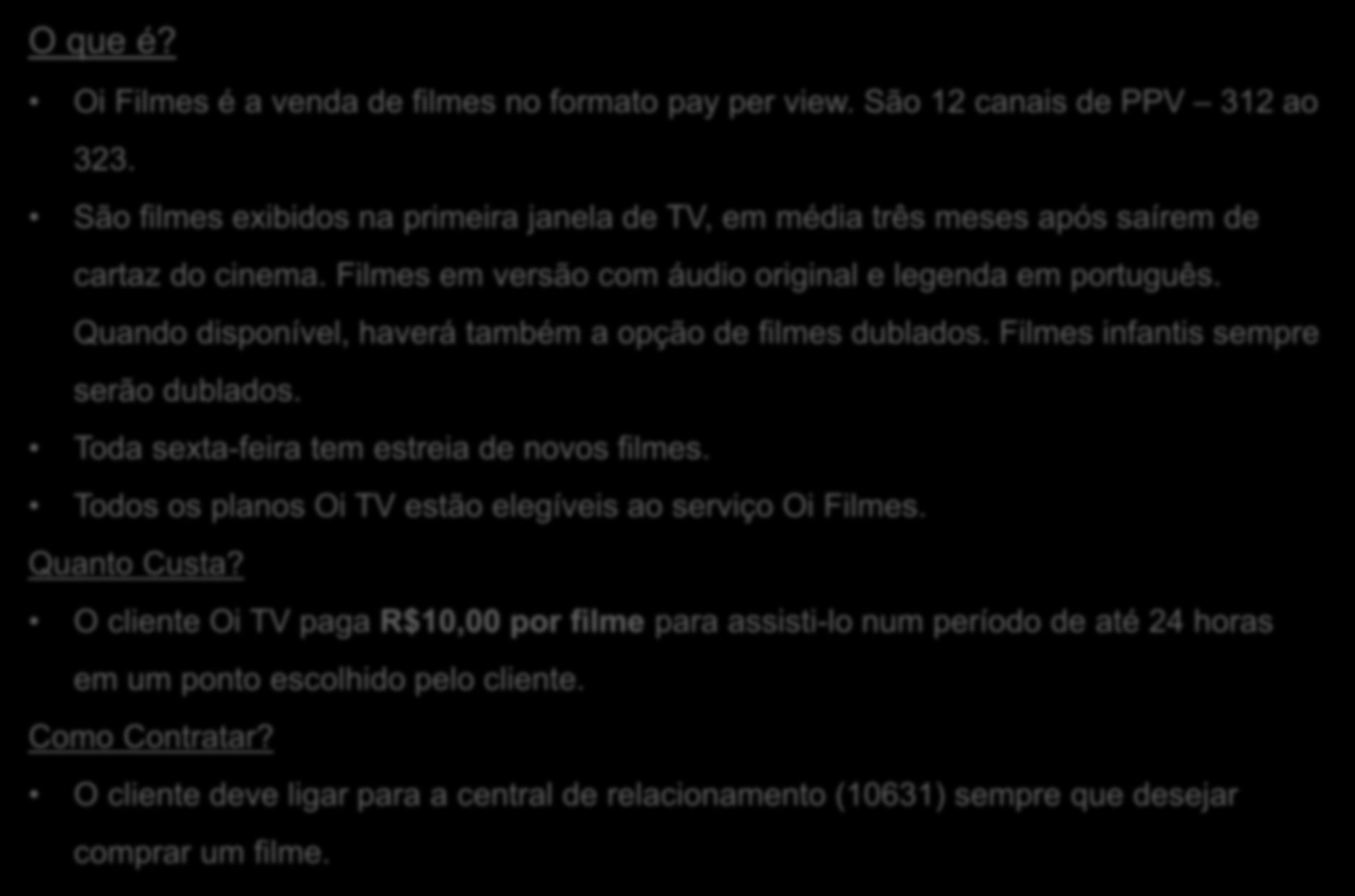 OI FILMES O que é? Oi Filmes é a venda de filmes no formato pay per view. São 12 canais de PPV 312 ao 323.