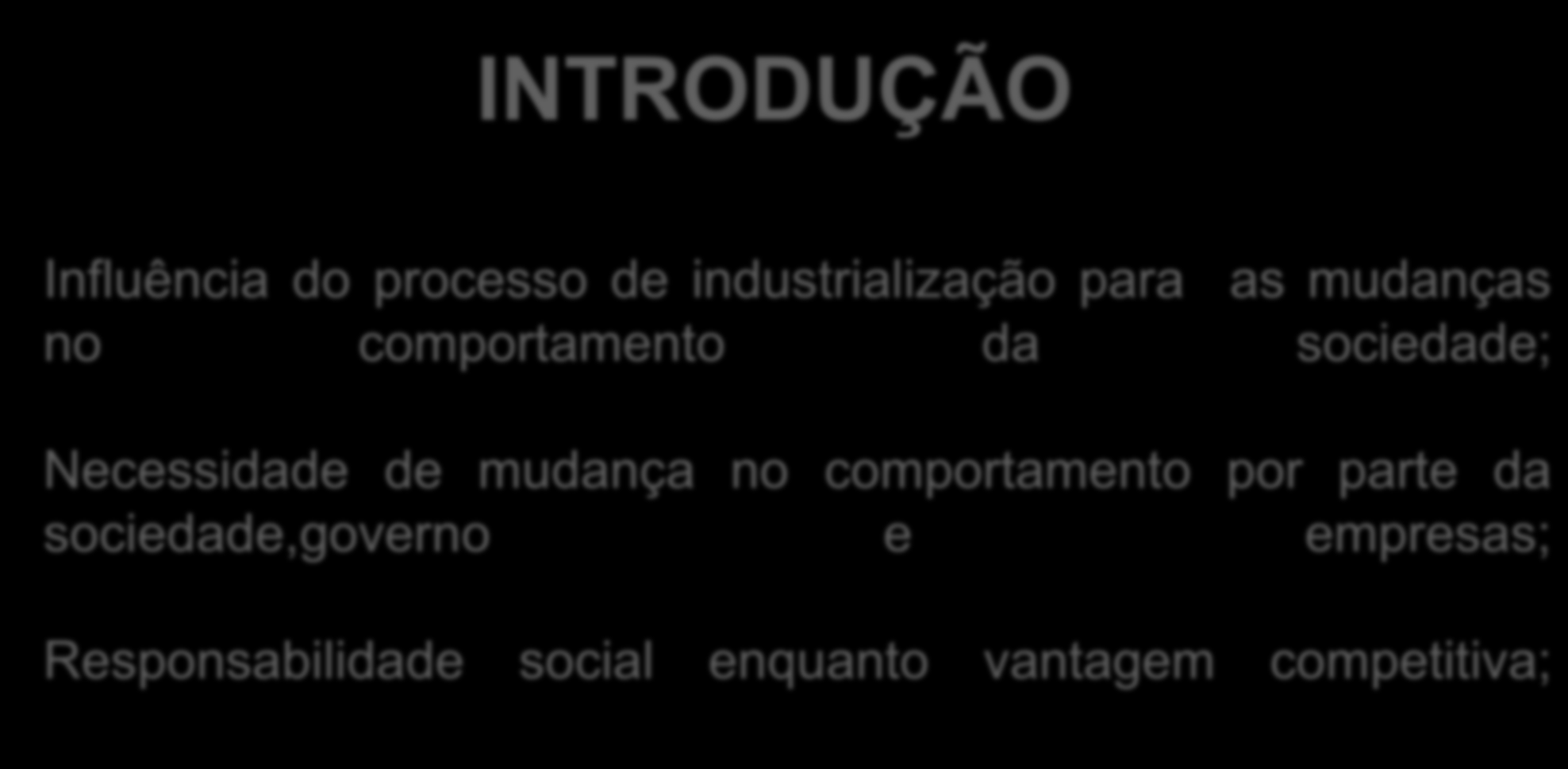 INTRODUÇÃO Influência do processo de industrialização para as mudanças no comportamento da sociedade; Necessidade de