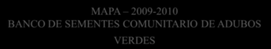 MAPA 2009-2010 BANCO DE SEMENTES COMUNITARIO DE ADUBOS VERDES 90 produtores (30 Sul de MG, 40 Santo Antônio do Tauá / PA e 20 Pederneiras -SP) Diagnósticos da diversidade e uso de adubos verdes 5