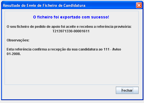 O meio indicado para o envio das candidaturas é através da exportação do formulário, disponível apenas em http://www.proder.pt, não sendo aceite o envio de candidaturas através de e-mail.