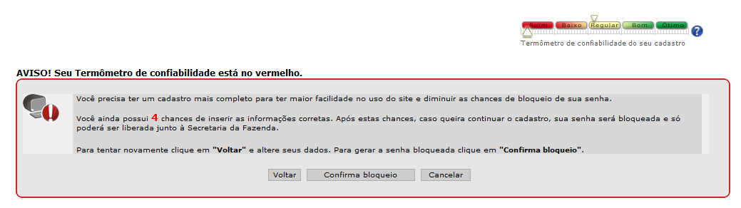 2.1.2 Chances para evitar o bloqueio de senha Caso você não atinja o nível Regular do seu Termômetro de Confiabilidade ou não informe alguns dados essenciais para realizar o seu cadastro, você poderá