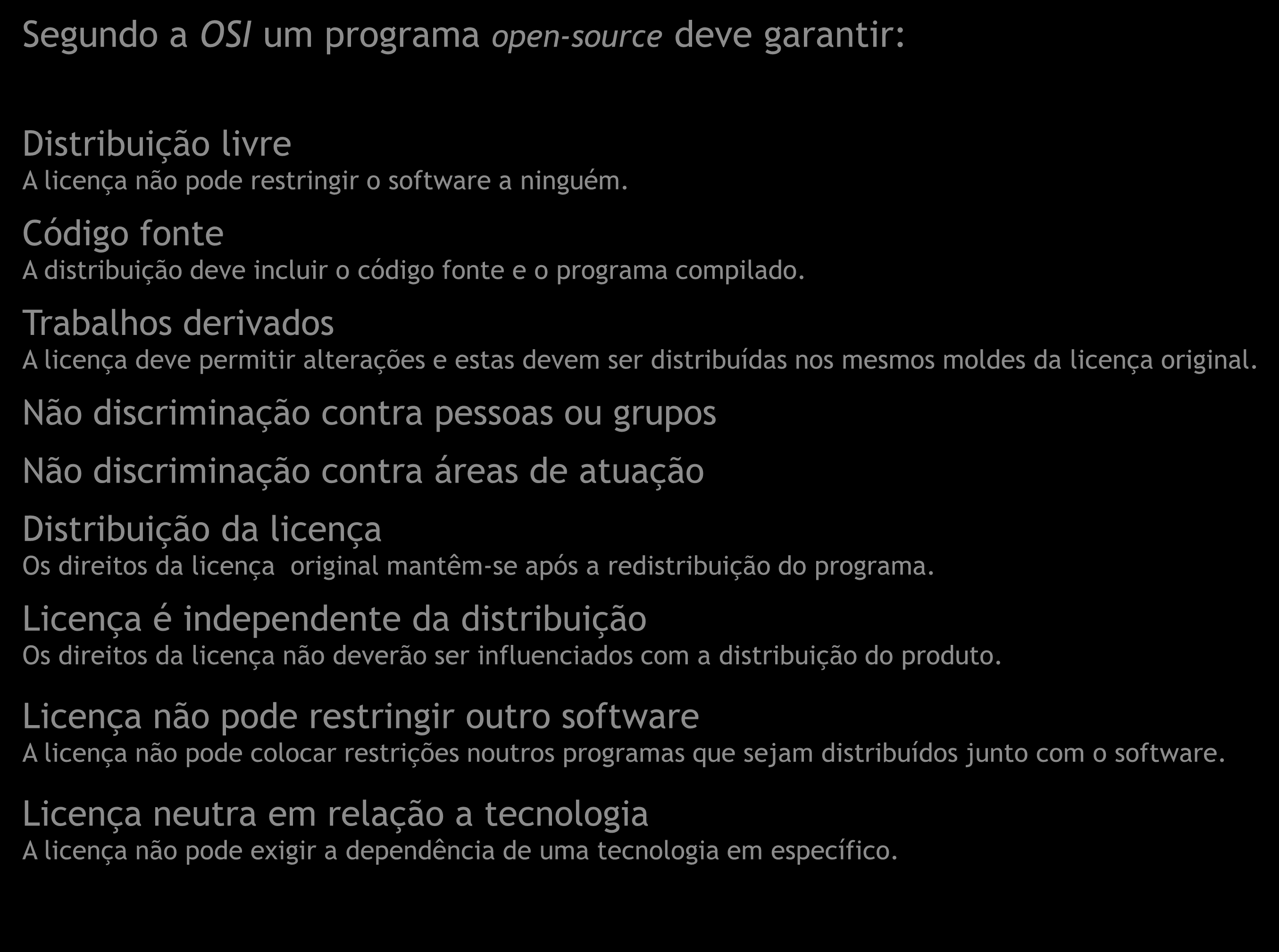 Segundo a OSI um programa open-source deve garantir: Distribuição livre A licença não pode restringir o software a ninguém.