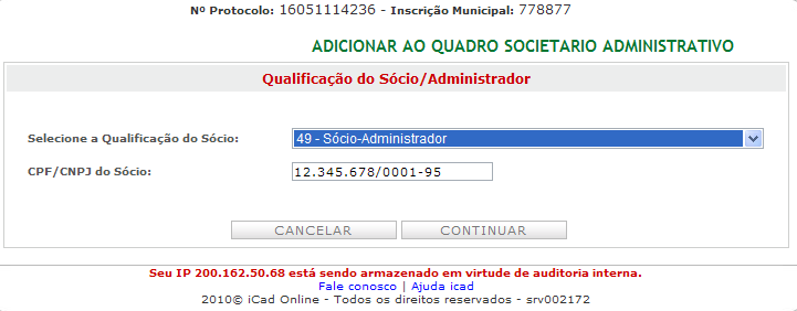 Cadastro para o primeiro acesso: Passo 5 de 7 Clique em Adicionar, para cadastrar os Sócios da referida empresa; Informando um Sócio Pessoa Jurídica Selecione a Qualificação do Sócio: Insira a