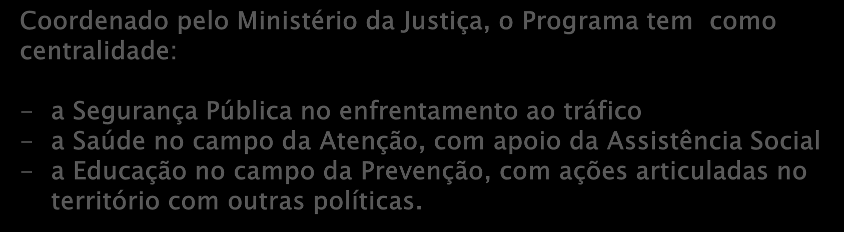 2012 - PROGRAMA CRACK, É POSSÍVEL VENCER O Programa materializa ações para concretizar no país o Plano Integrado de Enfrentamento ao Crack e outras Drogas EIXOS QUE ORGANIZAM AS AÇÕES PREVENÇÃO