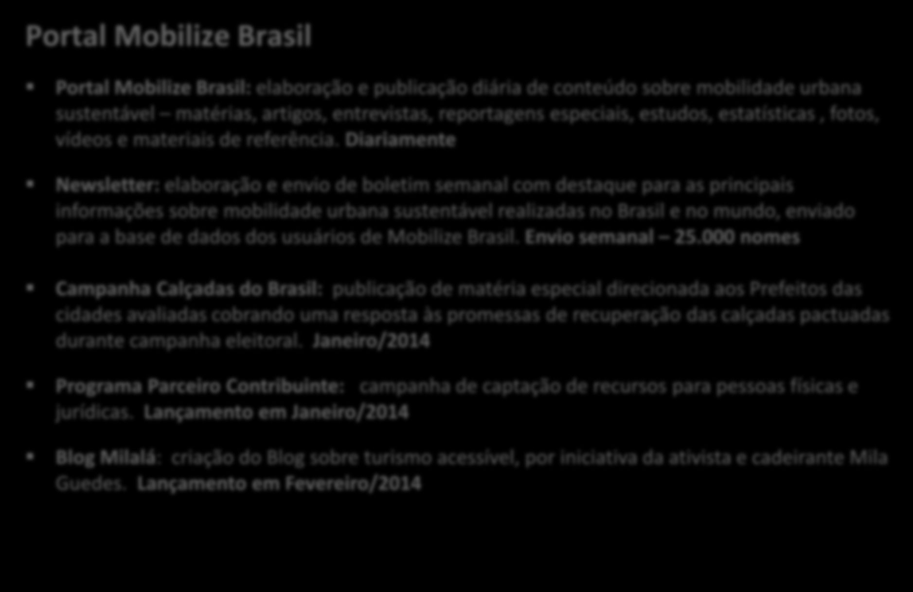 Mobilize Brasil: Atividades realizadas Portal Mobilize Brasil Portal Mobilize Brasil: elaboração e publicação diária de conteúdo sobre mobilidade urbana sustentável matérias, artigos, entrevistas,
