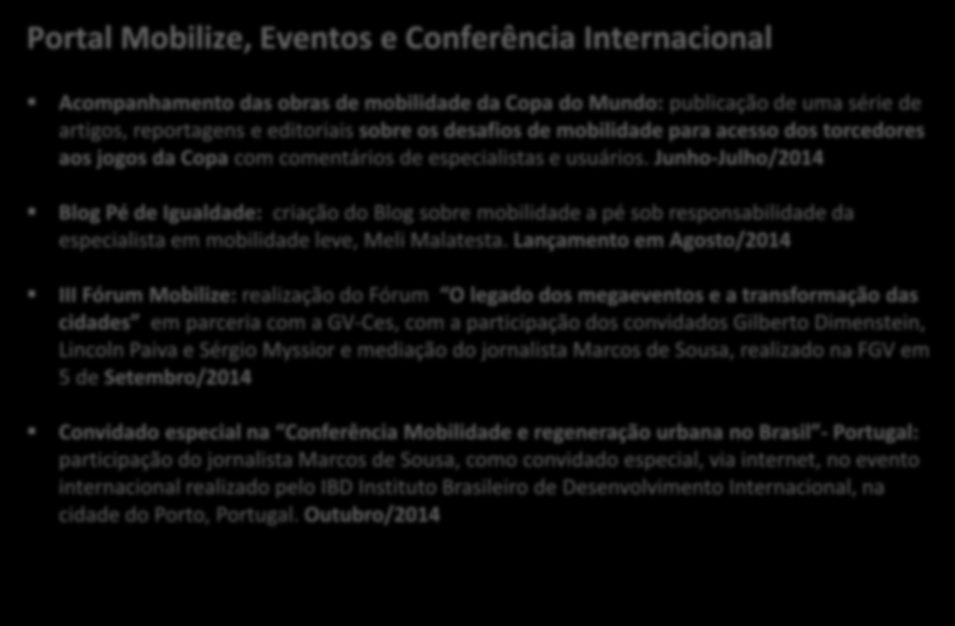 Mobilize Brasil: Atividades realizadas Portal Mobilize, Eventos e Conferência Internacional Acompanhamento das obras de mobilidade da Copa do Mundo: publicação de uma série de artigos, reportagens e