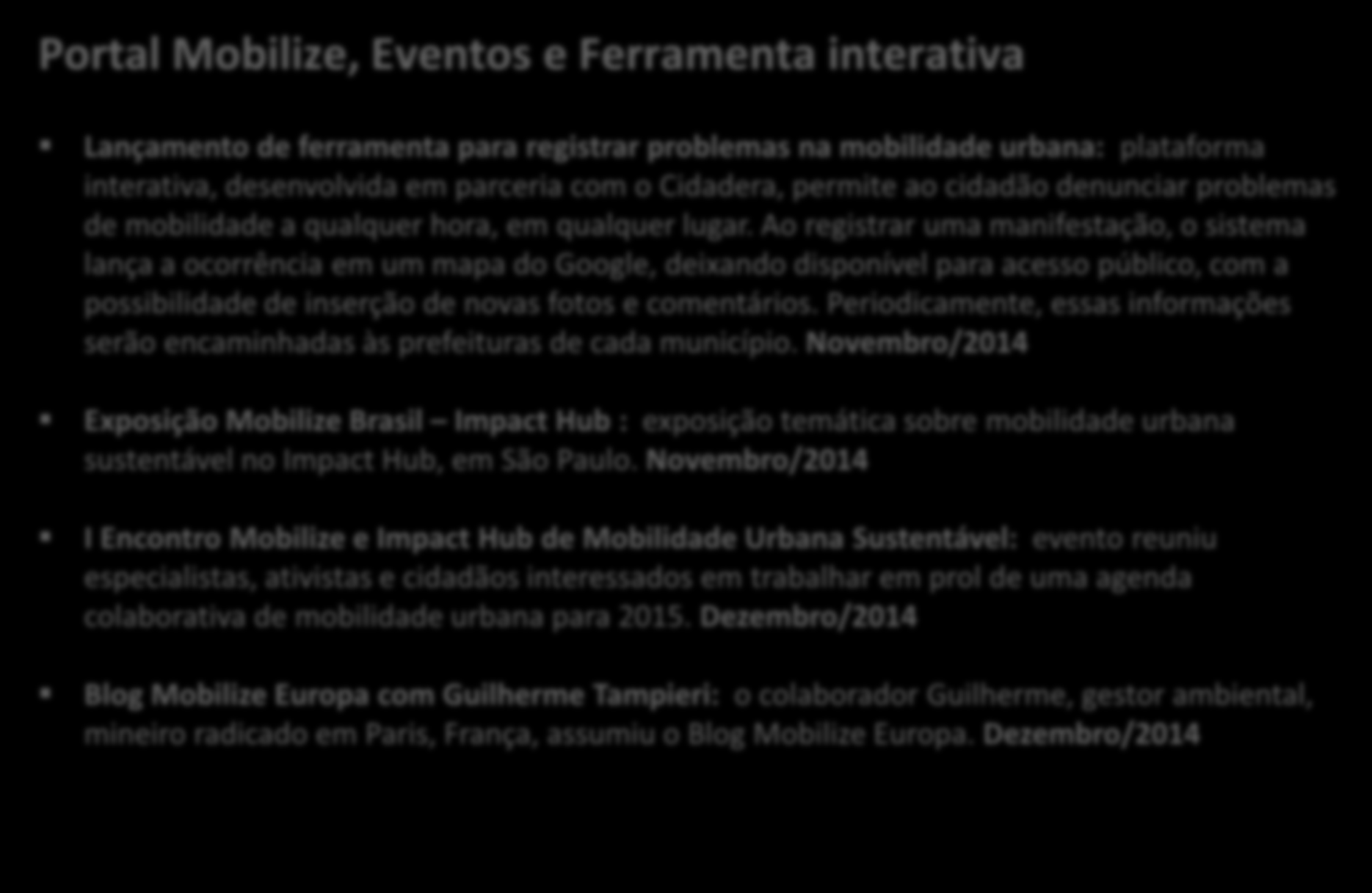 Mobilize Brasil: Atividades realizadas Portal Mobilize, Eventos e Ferramenta interativa Lançamento de ferramenta para registrar problemas na mobilidade urbana: plataforma interativa, desenvolvida em