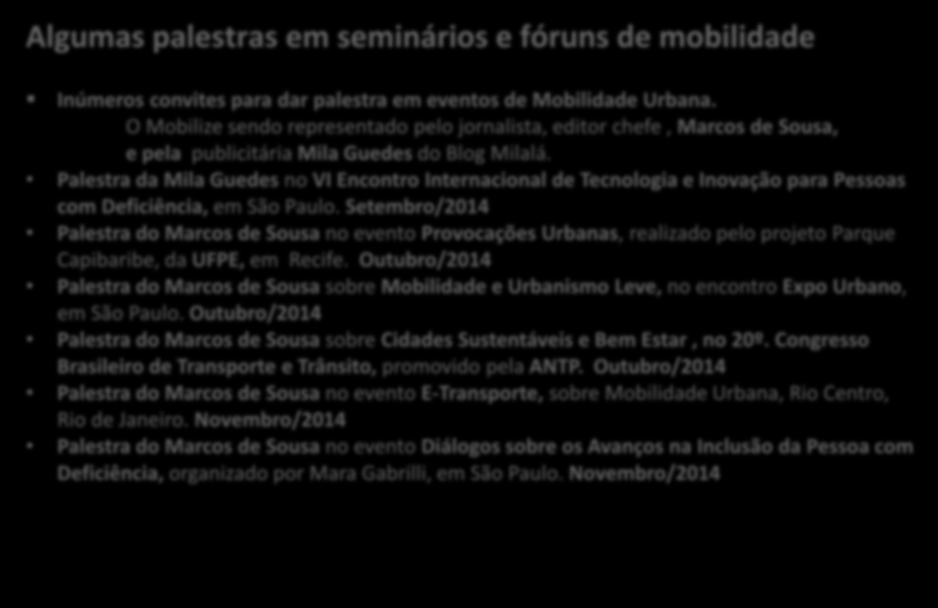 Mobilize Brasil: Atividades realizadas Algumas palestras em seminários e fóruns de mobilidade Inúmeros convites para dar palestra em eventos de Mobilidade Urbana.