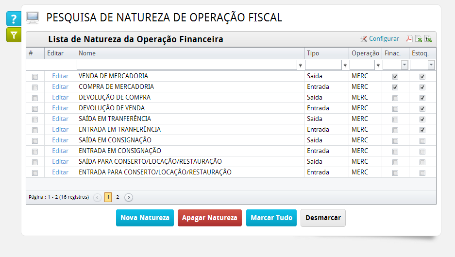 Natureza da Operação Fiscal A lista de Natureza da Operação Fiscal pode ser importada da relação padrão do sistema ao configurar a tributação inicialmente no cadastro da empresa e podem ser incluídas