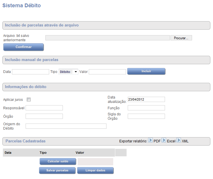 Tela Principal O novo sistema tem apenas uma tela, dividida em quatro seções, a saber: 1) Inclusão de Parcelas através de arquivo: usada para carregar dados salvos anteriormente.