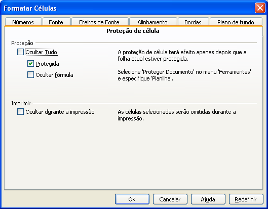 Plano de fundo: Este recurso controla o sombreado de células selecionadas ou a aparência do objeto gráfico selecionado Proteção da Célula: Protegendo Planilhas As planilhas podem conter formatações e