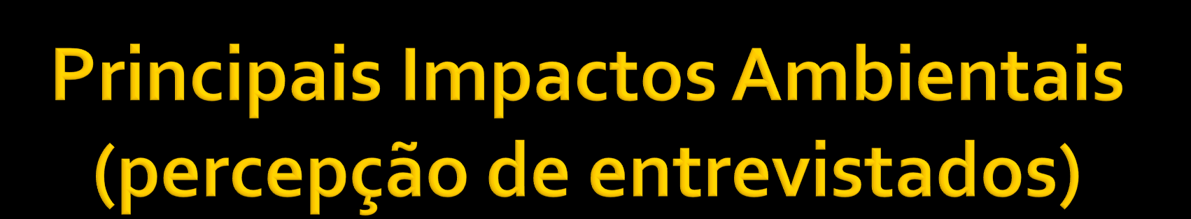 a) NEGATIVOS: - poluição do ar pelas calcinadoras; - redução da cobertura vegetal nativa, devido ao uso da lenha; - doenças provocadas pela poluição; - impacto visual das calcinadoras e minas; -