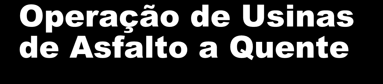 Operação de Usinas de Asfalto a Quente A produção de forma apropriada das misturas asfálticas é condição fundamental para o correto desempenho dos revestimentos.