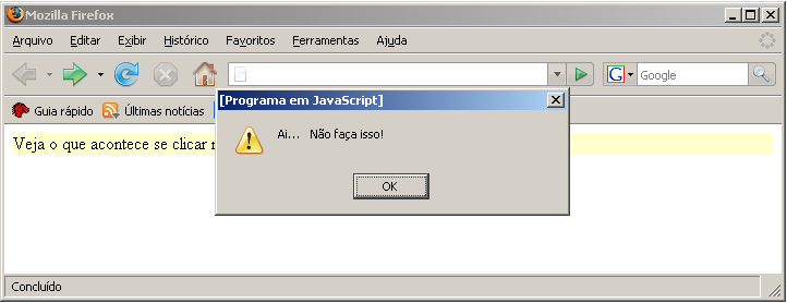 Reagir a um clique do mouse function clicou() alert("ai... Não faça isso!") <p onclick="clicou()" style="background-color: #ffffcc"> Veja o que acontece se clicar neste parágrafo com fundo amarelo.