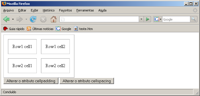 </table> <form> <input onclick="padding()" type="button" value="alterar o atributo cellpadding"> <input onclick="spacing()" type="button" value="alterar o atributo cellspacing"> </form> Especificar o