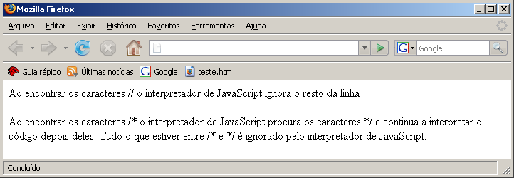 <!-// Aqui temos um comentário com uma única linha document.write("ao encontrar os caracteres \/\/ o interpretador de JavaScript ignora o resto da linha") document.