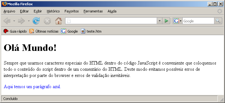 Exemplos de Aplicação Formatar texto com etiquetas HTML <!-document.write("<h1>olá Mundo!<\/h1>") // --> <p> Como acabou de ver podemos usar etiquetas do HTML com o método document.