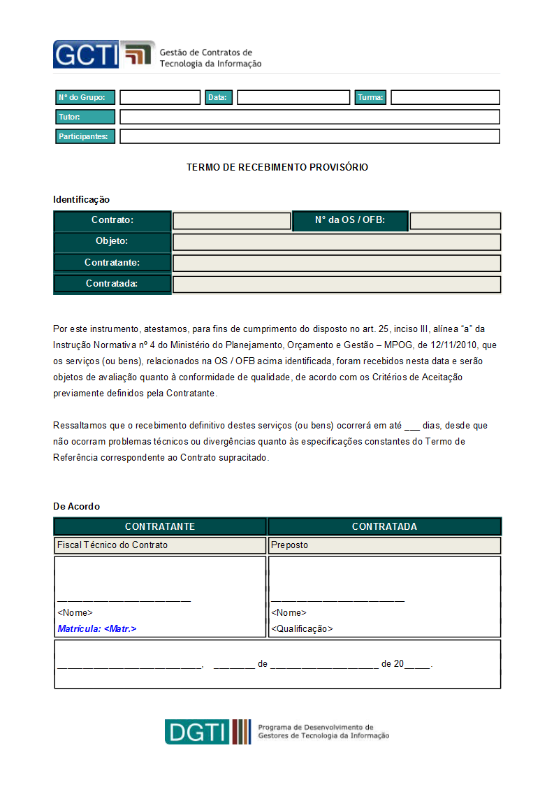 Também a IN SLTI/MP nº 4/2014 afirma, em seu artigo 34, que o monitoramento da execução deverá observar o disposto no Plano de Fiscalização da contratada e o disposto no Modelo de Gestão do contrato,